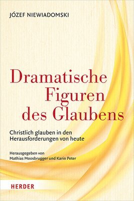 Jozef Niewiadomski, Mathias Moosbrugger - Dramatische Figuren Des Glaubens: Christlich Glauben in Den Herausforderungen Von Heute, Inbunden. Tillgänglighet: Tillfälligt slut
