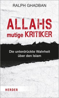 Ralph Ghadban - Allahs Mutige Kritiker: Die Unterdruckte Wahrheit Uber Den Islam, Inbunden