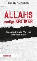 Allahs Mutige Kritiker: Die Unterdruckte Wahrheit Uber Den Islam