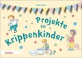 Projekte Fur Krippenkinder: Erleben, Entdecken, Ausprobieren