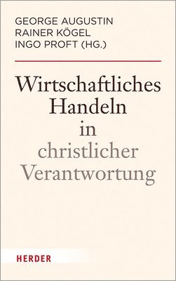 George Augustin, Rainer Kogel - Wirtschaftliches Handeln in Christlicher Verantwortung, Inbunden. Tillgänglighet: Lägg i varukorg