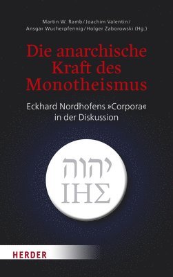 Martin W. Ramb, Ansgar Wucherpfennig - Die Anarchische Kraft Des Monotheismus: Eckhard Nordhofens Corpora in Der Diskussion, Inbunden