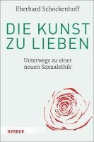 Eberhard Schockenhoff - Die Kunst zu lieben, Inbunden