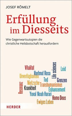 Josef Romelt - Erfullung Im Diesseits: Wie Gegenwartsutopien Die Christliche Heilsbotschaft Herausfordern, Inbunden