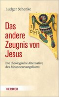 Das Andere Zeugnis Von Jesus: Die Theologische Alternative Des Johannesevangeliums