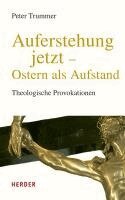 Peter Trummer - Auferstehung jetzt - Ostern als Aufstand, Inbunden