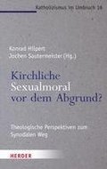 Kirchliche Sexualmoral VOR Dem Abgrund?: Theologische Perspektiven Zum Synodalen Weg
