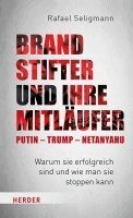 Rafael Seligmann - Brandstifter und ihre Mitläufer - Putin - Trump - Netanyahu, Inbunden