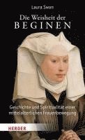 Die Weisheit Der Beginen: Geschichte Und Spiritualitat Einer Mittelalterlichen Frauenbewegung