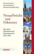 Neuaufbruche Und Friktionen: 200 Jahre Oberrheinische Kirchenprovinz 1821-2021