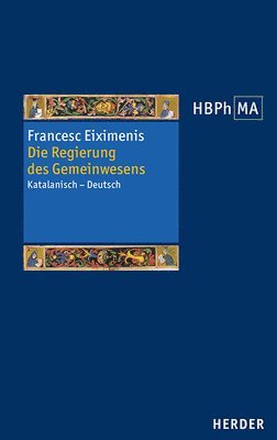 Francesc Eiximenis - Die Regierung Des Gemeinwesens: Katalanisch-Deutsch, Inbunden