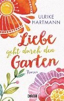 Ulrike Hartmann - Liebe geht durch den Garten, Häftad