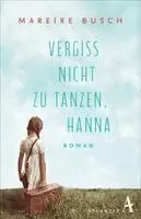 Mareike Busch - Vergiss nicht zu tanzen, Hanna, Inbunden. Tillgänglighet: Lägg i varukorg