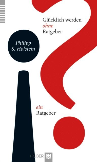 Philipp S. Holstein - Glücklich werden ohne Ratgeber - ein Ratgeber, E-bok