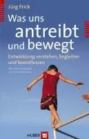 Jürg Frick - Was uns antreibt und bewegt, Inbunden. Tillgänglighet: Lägg i varukorg