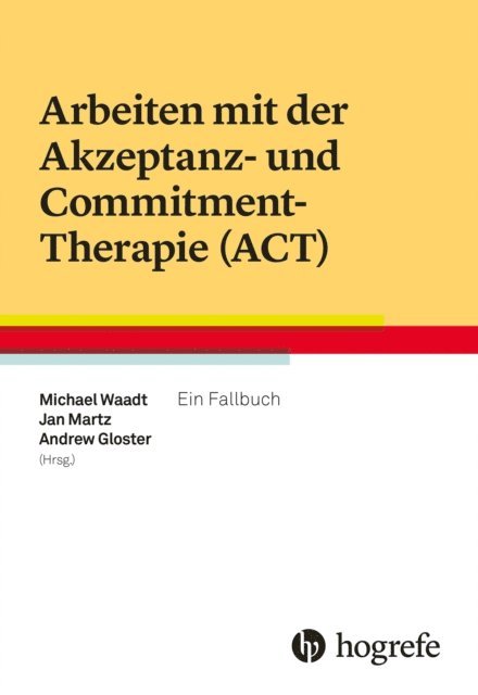 Andrew Gloster, Jan Martz, Michael Waadt - Arbeiten mit der Akzeptanz- und Commitment-Therapie (ACT), E-bok