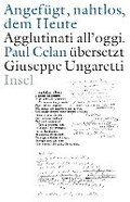 Angefgt, nahtlos, dem Heute / Agglutinati all'oggi. Paul Celan bersetzt Giuseppe Ungaretti