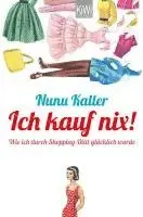 Nunu Kaller - Ich kauf nix!, Häftad. Tillgänglighet: Lägg i varukorg