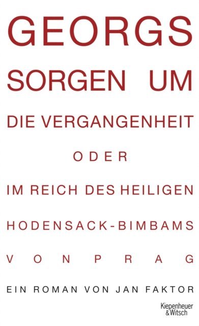 Jan Faktor - Georgs Sorgen um die Vergangenheit oder Im Reich des heiligen Hodensack-Bimbams von Prag, E-bok