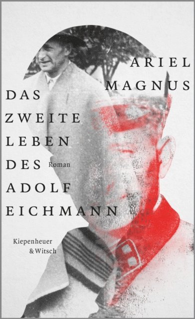 Ariel Magnus - Das zweite Leben des Adolf Eichmann, E-bok