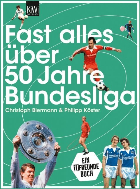 Philipp Koster, Christoph Biermann - Fast alles über 50 Jahre Bundesliga, E-bok