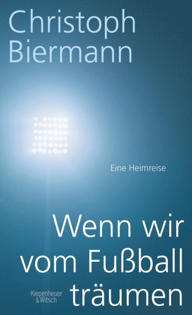 Christoph Biermann - Wenn wir vom Fußball träumen, E-bok
