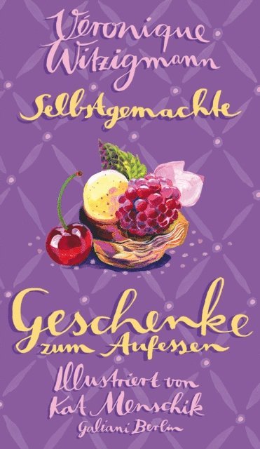 Veronique Witzigmann, Kat Menschik - Selbstgemachte Geschenke zum Aufessen, E-bok