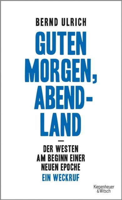 Bernd Ulrich - Guten Morgen, Abendland - Der Westen am Beginn einer neuen Epoche, E-bok