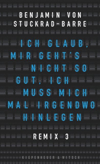 Benjamin von Stuckrad-Barre - Ich glaub, mir geht's nicht so gut, ich muss mich mal irgendwo hinlegen, E-bok