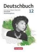 Deutschbuch 12. Jahrgangsstufe Oberstufe. Zum LehrplanPLUS - Bayern - Vertiefungskurs - Arbeitsheft mit L�sungen