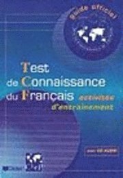 Test de Connaissance du Francais - Activites d'entrainement. Livre de l'eleve et CD