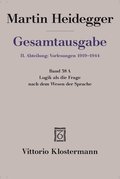 Logik ALS Die Frage Nach Dem Wesen Der Sprache: Freiburger Vorlesung Sommersemester 1934 Auf Der Grundlage Des Originalmanuskripts