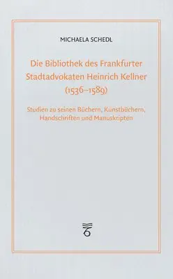 Michaela Schedl - Die Bibliothek Des Frankfurter Stadtadvokaten Heinrich Kellner (1536-1589): Studien Zu Seinen Buchern, Kunstbuchern, Handschriften Und Manuskripten, Häftad. Tillgänglighet: Lägg i varukorg
