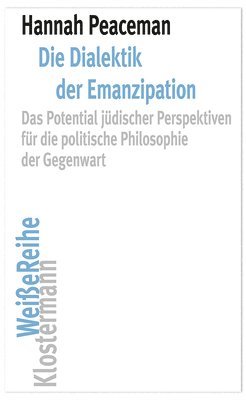 Hannah Peaceman - Die Dialektik Der Emanzipation: Das Potential Judischer Perspektiven Fur Die Politische Philosophie Der Gegenwart, Häftad