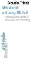 Nichtidentitat Und Unbegrifflichkeit: Philosophische Sprachkritik Nach Adorno Und Blumenberg