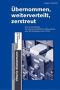 Ubernommen, Weiterverteilt, Zerstreut: Die Zentralstelle Fur Wissenschaftliche Altbestande Und Ns-Raubgut Nach 1945