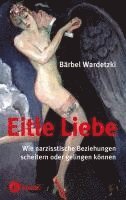 Bärbel Wardetzki - Eitle Liebe, Inbunden