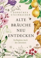 Dorothea Steinbacher - Alte Bräuche neu entdecken, Inbunden