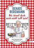 Ihr knnt doch noch nicht satt sein!