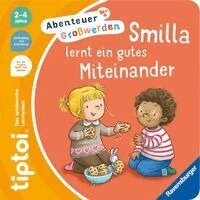 Sandra Grimm - tiptoi® Abenteuer Großwerden - Smilla lernt ein gutes Miteinander, Kartonnage