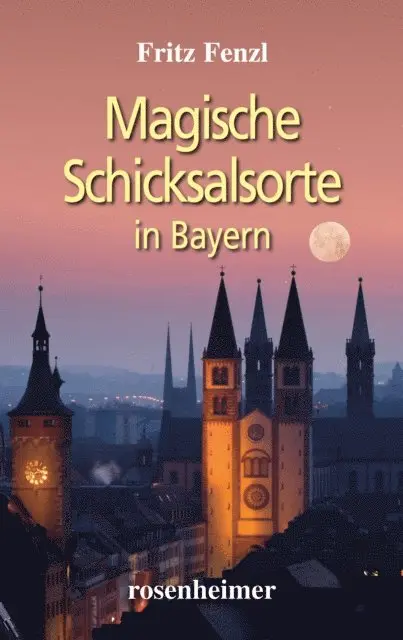 Fritz Fenzl - Magische Schicksalsorte in Bayern, E-bok. Tillgänglighet: Lägg i varukorg