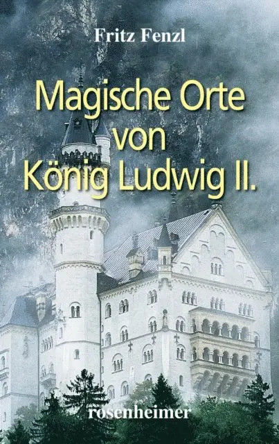 Fritz Fenzl - Magische Orte von König Ludwig II., E-bok. Tillgänglighet: Lägg i varukorg
