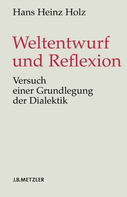 Hans Heinz Holz - Weltentwurf und Reflexion, E-bok