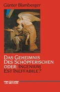 Das Geheimnis des Sch�pferischen oder: Ingenium est ineffabile?