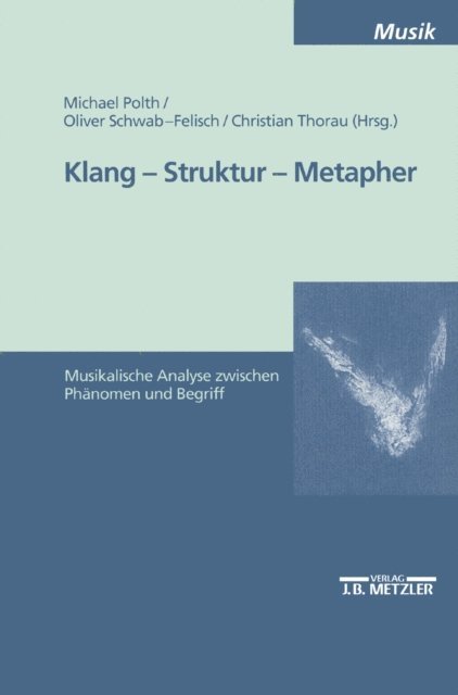 Christian Thorau, Oliver Schwab-Felisch, Michael Polth - Klang - Struktur - Metapher, E-bok