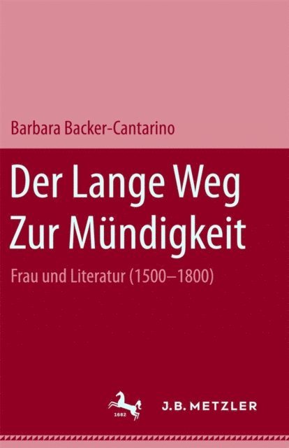 Barbara Becker-Cantarino - Der lange Weg zur Mündigkeit: Frau und Literatur (1500-1800), E-bok