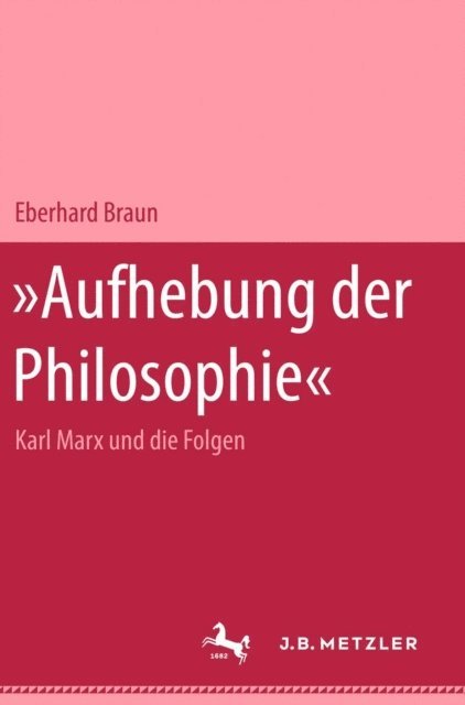 Eberhard Braun - Aufhebung der Philosophie - Marx und die Folgen, E-bok