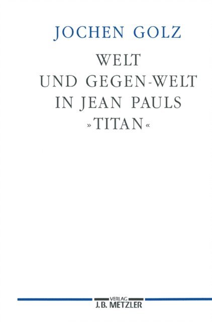 Jochen Golz - Welt und Gegen-Welt in Jean Pauls "Titan", E-bok