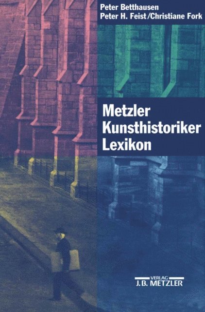 Christiane Fork, Peter H. Feist, Peter Betthausen - Metzler Kunsthistoriker Lexikon, E-bok