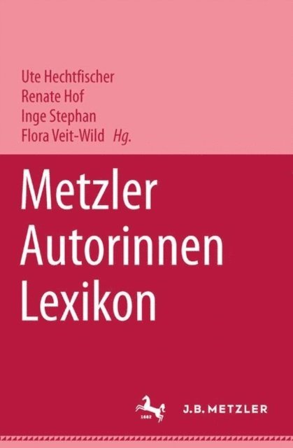 Flora Veit-Wild, Inge Stephan, Renate Hof, Ute Hechtfischer - Metzler Autorinnen Lexikon, E-bok